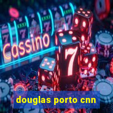 douglas porto cnn